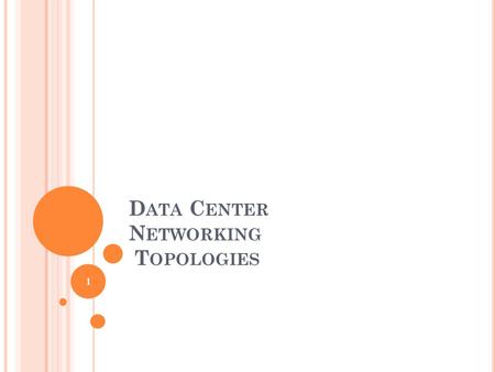 D ATA C ENTER N ETWORKING T OPOLOGIES 1. O VERVIEW Data Center Physical Layout Data Center Network Topologies ToR vs. EoR Data Center Networking Issues.