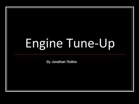 Engine Tune-Up By Jonathan Rollins.