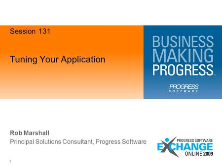 1 Tuning Your Application Rob Marshall Principal Solutions Consultant, Progress Software Session 131.