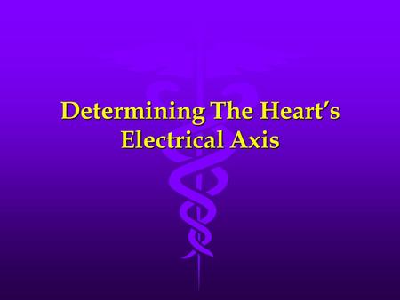 Determining The Heart’s Electrical Axis