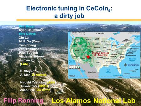 Operated by Los Alamos National Security, LLC for NNSA Electronic tuning in CeCoIn 5 : a dirty job Filip Ronning Eric Bauer Ryan Baumbach Kris Gofryk Xin.