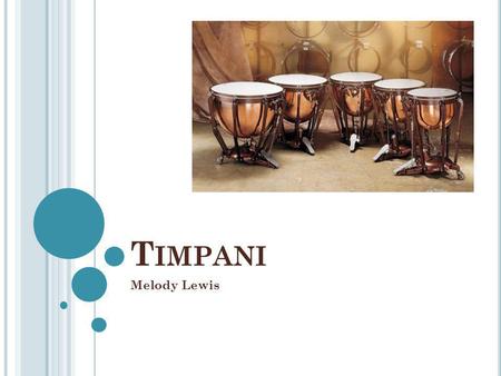 T IMPANI Melody Lewis. M EMBRANOPHONES Percussion instruments that use vibrating membranes to produce sound. Such as timpani, tom-toms, snare drums and.