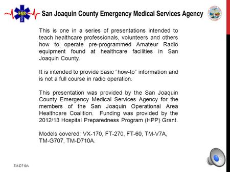 TM-D710A This is one in a series of presentations intended to teach healthcare professionals, volunteers and others how to operate pre-programmed Amateur.