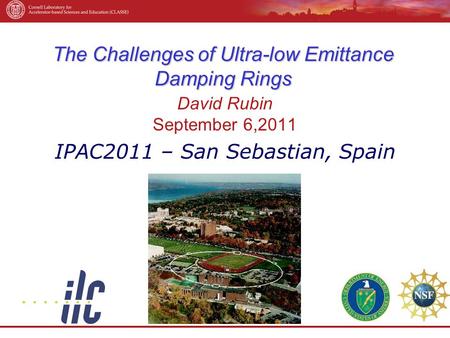 The Challenges of Ultra-low Emittance Damping Rings David Rubin September 6,2011 IPAC2011 – San Sebastian, Spain.