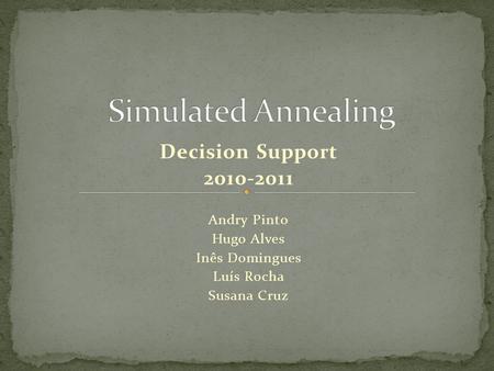 Decision Support 2010-2011 Andry Pinto Hugo Alves Inês Domingues Luís Rocha Susana Cruz.