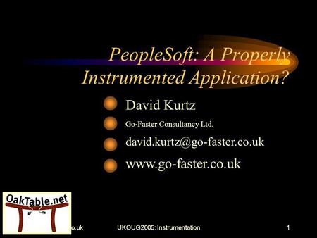 Instrumentation1 PeopleSoft: A Properly Instrumented Application? David Kurtz Go-Faster Consultancy Ltd.