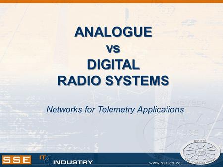 ANALOGUE vs DIGITAL RADIO SYSTEMS Networks for Telemetry Applications.