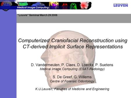 Computerized Craniofacial Reconstruction using CT-derived Implicit Surface Representations D. Vandermeulen, P. Claes, D. Loeckx, P. Suetens Medical Image.