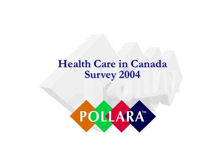 Health Care in Canada Survey 2004. 2 Health Care in Canada Partners Association of Canadian Academic Healthcare Organizations Association of Canadian.