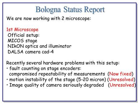 We are now working with 2 microscope: 1st Microscope Official setup: MICOS stage NIkON optics and illuminator DALSA camera cad-4 Recently several hardware.