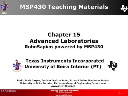 UBI >> Contents 1 Copyright 2009 Texas Instruments All Rights Reserved www.msp430.ubi.pt Chapter 15 Advanced Laboratories RoboSapien powered by MSP430.