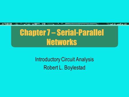 Chapter 7 – Serial-Parallel Networks