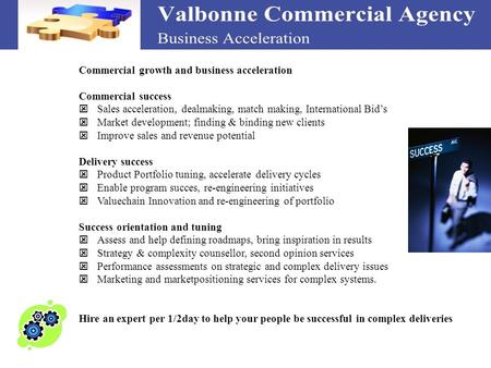 Commercial growth and business acceleration Commercial success Sales acceleration, dealmaking, match making, International Bids Market development; finding.