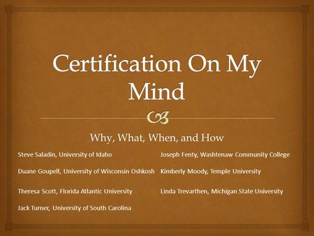 Why, What, When, and How Steve Saladin, University of IdahoJoseph Fenty, Washtenaw Community College Duane Goupell, University of Wisconsin OshkoshKimberly.
