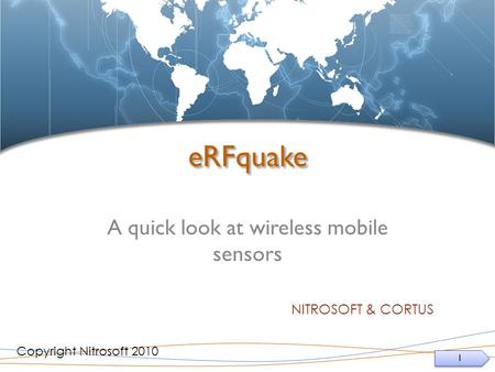 1 1 eRFquake A quick look at wireless mobile sensors Copyright Nitrosoft 2010 NITROSOFT & CORTUS.