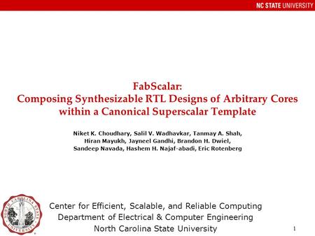 FabScalar: Composing Synthesizable RTL Designs of Arbitrary Cores within a Canonical Superscalar Template Niket K. Choudhary, Salil V. Wadhavkar, Tanmay.