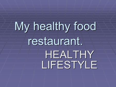 My healthy food restaurant.