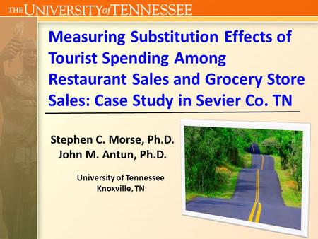 Measuring Substitution Effects of Tourist Spending Among Restaurant Sales and Grocery Store Sales: Case Study in Sevier Co. TN Stephen C. Morse, Ph.D.