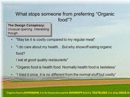 What stops someone from preferring Organic food? May be it is costly compared to my regular meal I do care about my health... But why showoff eating.