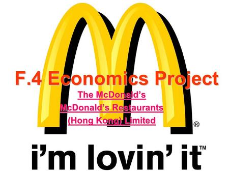 F.4 Economics Project The McDonalds McDonalds Restaurants (Hong Kong) Limited.