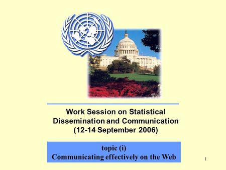 1 Work Session on Statistical Dissemination and Communication (12-14 September 2006) topic (i) Communicating effectively on the Web.