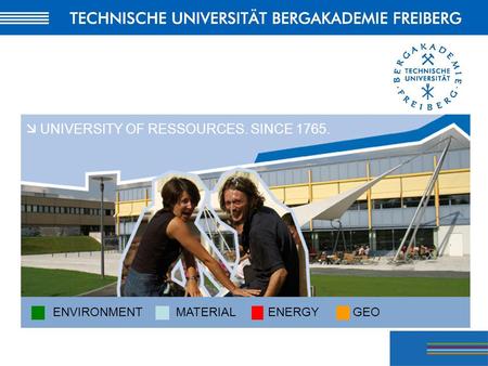 ENVIRONMENTMATERIALENERGYGEO UNIVERSITY OF RESSOURCES. SINCE 1765.