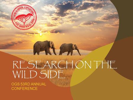 RESEARCH ON THE WILD SIDE OGS 53RD ANNUAL CONFERENCE.