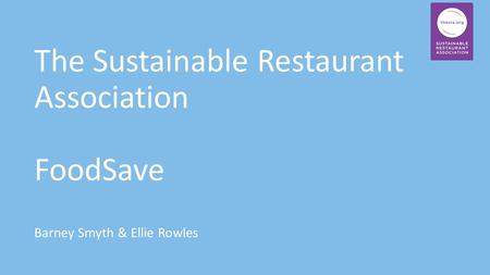 The Sustainable Restaurant Association FoodSave Barney Smyth & Ellie Rowles.