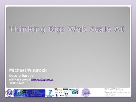 Michael Witbrock Cycorp Sept 4 th 2009 Michael Witbrock Cycorp, Sept 4 th 2009.