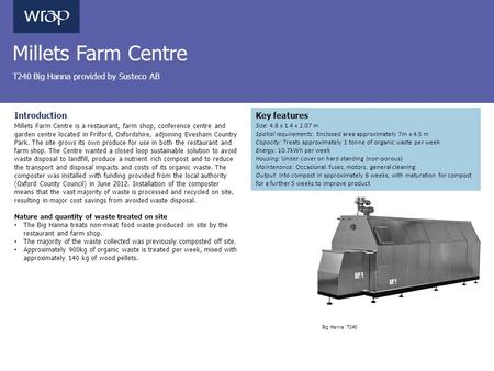 Millets Farm Centre T240 Big Hanna provided by Susteco AB Introduction Millets Farm Centre is a restaurant, farm shop, conference centre and garden centre.