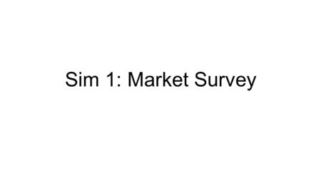 Sim 1: Market Survey. Step 1 Step 1 Look at larges demographic (couples)