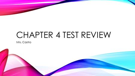 Chapter 4 Test Review Mrs. Castro.