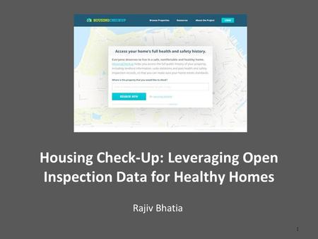 Housing Check-Up: Leveraging Open Inspection Data for Healthy Homes Rajiv Bhatia 1.