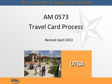 AM 0573 Travel Card Process Revised April 2013. Course Objectives To clarify the restrictions, policies and procedural requirements in which the travel.