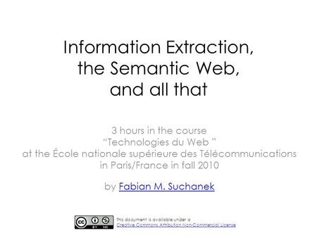 Information Extraction, the Semantic Web, and all that 3 hours in the course Technologies du Web at the École nationale supérieure des Télécommunications.