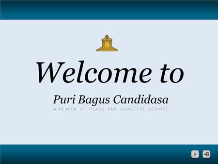 Welcome to Puri Bagus Candidasa A H E AV E N O F P E A C E A N D G R A C E F U L S E R V I C E.