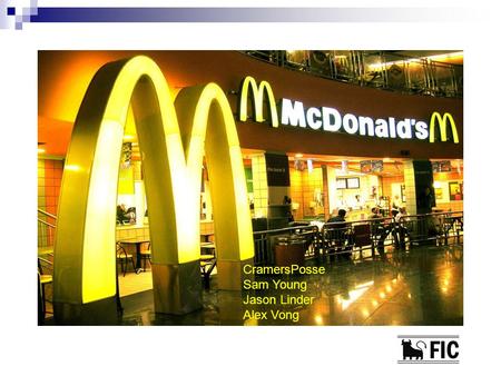 CramersPosse Sam Young Jason Linder Alex Vong. Company Profile First McDonalds opened 1940 in San Bernardino, CA (Dick and Mac McDonald) Speedee Service.