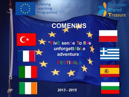 COMENIUS 2013 - 2015 FivE senSe To llVe unforgettAbLe adventureS FESTIVALS.