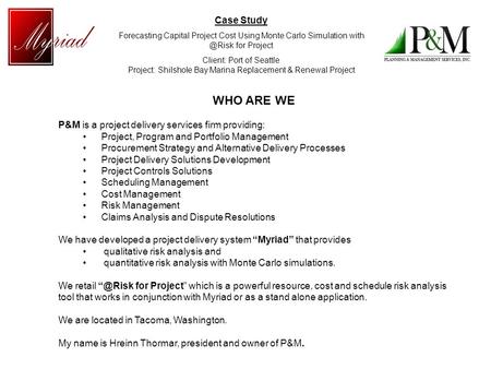 Case Study Forecasting Capital Project Cost Using Monte Carlo Simulation for Project Client: Port of Seattle Project: Shilshole Bay Marina Replacement.