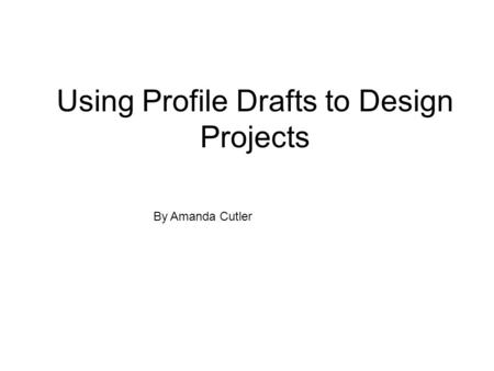 Using Profile Drafts to Design Projects