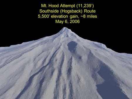 Mt. Hood Attempt (11,239) Southside (Hogsback) Route 5,500 elevation gain, ~8 miles May 6, 2006.