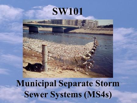 SW101 Municipal Separate Storm Sewer Systems (MS4s)