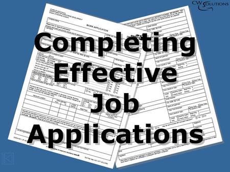 Completing Effective Job Applications Completing Effective Job Applications.