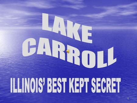 1 LAKE CARROLL We are closer than you thought possible: Located just two hours west of Chicagos OHare Airport Located just two hours west of Chicagos.