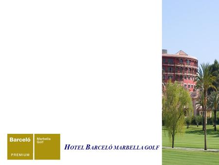 H OTEL B ARCELÓ MARBELLA GOLF. DESCRIPTION The Barceló Marbella Golf, located in the exclusive town of Guadalmina, in the heart of the Costa del Sol,