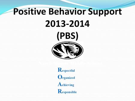 Positive Behavior Support 2013-2014 (PBS) North Miami Middle School R espectful O rganized A chieving R esponsible.