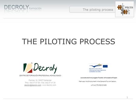 Diferencias entre Web 1.0 y Web 2.0 The piloting process THE PILOTING PROCESS CENTRO DE FORMACIÓN PROFESIONAL HOMOLOGADO Perines, 18. 39007 Santander Tfno.: