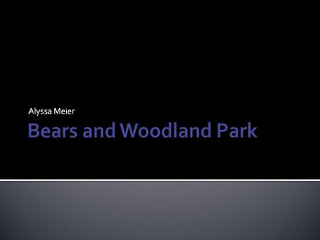 Alyssa Meier. Surveyed local restaurants Bear Aware presentation to Elementary Schools Mapped bear nuisance calls Researched case studies Researched bear-proof.