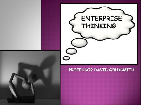 PROFESSOR DAVID GOLDSMITH ENTERPRISE THINKING. Projects Time Impact on firm ROI Money Priority (Max Hrs)(1-100)Invested Finish studying English 320H/