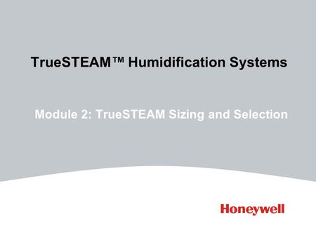 TrueSTEAM Humidification Systems Module 2: TrueSTEAM Sizing and Selection.